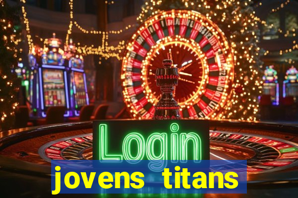 jovens titans cavando fortunas